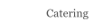 Catering